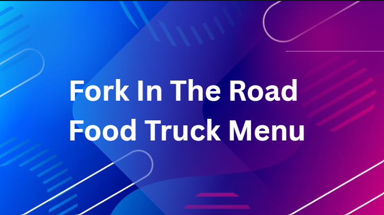 Fork In The Road Food Truck Menu