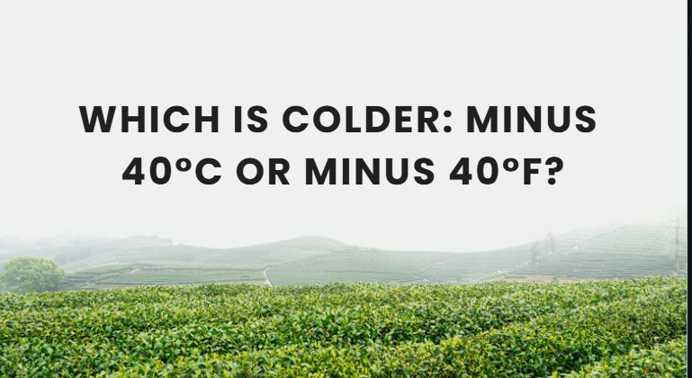 Which IS Colder: Minus 40°c OR Minus 40°f?