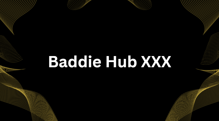 Baddie Hub XXX